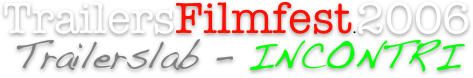 TrailersFilmfest.2006
Trailerslab - INCONTRI